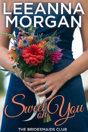 [The Bridesmaids Club 04] • Sweet on You (The Bridesmaids Club Book 4)